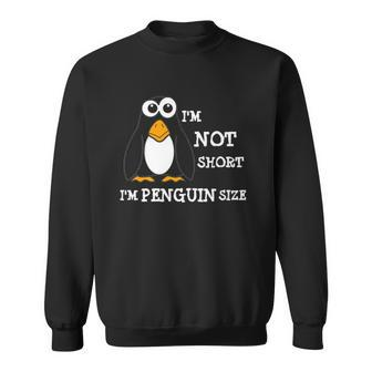 Im Not Short Im Penguin Size Funny Penguin Sweatshirt - Thegiftio UK