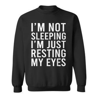 Im Not Sleeping Im Just Resting My Eyes Dad Joke Sweatshirt - Seseable