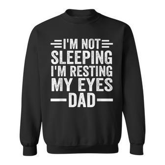 Im Not Sleeping Im Just Resting My Eyes Dad Sleeping Sweatshirt - Thegiftio UK