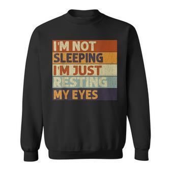 Im Not Sleeping Im Just Resting My Eyes Vintage Dad Joke Sweatshirt - Seseable