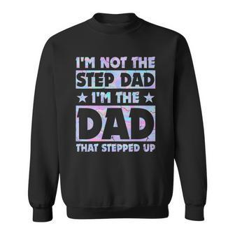 Im Not The Stepdad Im Just The Dad That Stepped Up Funny Sweatshirt | Mazezy
