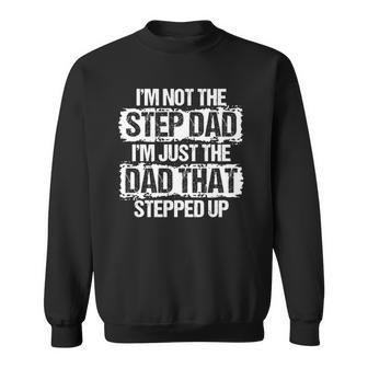Im Not The Stepdad Im Just The Dad That Stepped Up Gift Sweatshirt | Mazezy