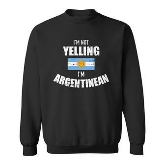 Im Not Yelling Im Argentinean Sweatshirt | Mazezy