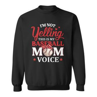 Im Not Yelling This Is My Baseball Mom Voice Baseball Lover Sweatshirt | Mazezy