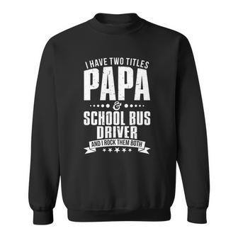 Im Papa And School Bus Driver Funny Mens Sweatshirt | Mazezy