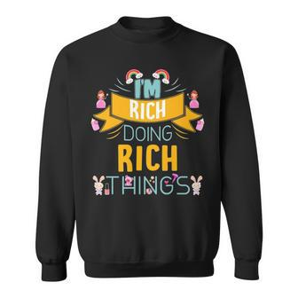 Im Rich Doing Rich Things Rich Shirt For Rich Sweatshirt - Seseable