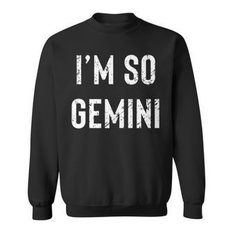 Im So Gemini Gemini Af Funny Zodiac Birthday Gift Sweatshirt - Seseable