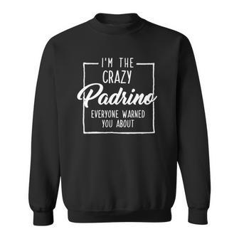 Im The Crazy Padrino Or Godfather In Spanish Gift Sweatshirt | Mazezy