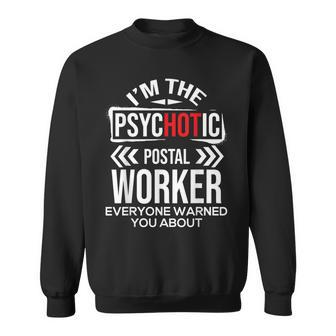 Im The Psychotic Postal Worker - Mailman Mail Carrier Sweatshirt - Seseable