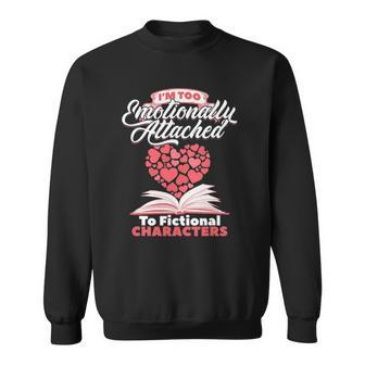 Im Too Emotionally Attached To Fictional Characters Readers Sweatshirt | Mazezy