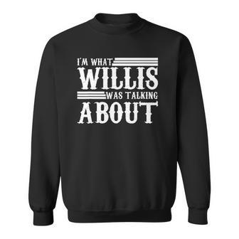 Im What Willis Was Talking About Funny 80S Sweatshirt