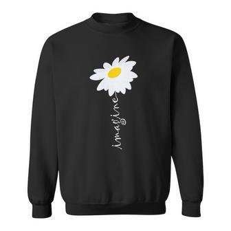 Imagine Daisy Flower Gardening Nature Love Sweatshirt | Mazezy