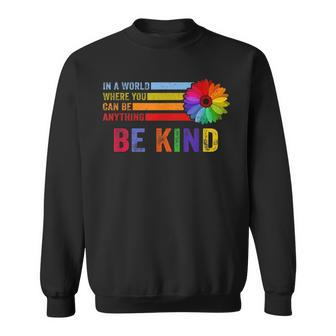 In A World Where You Can Be Anything Be Kind Gay Pride Lgbt Sweatshirt | Seseable CA
