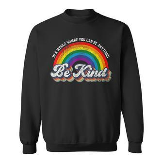 In A World Where You Can Be Anything Be Kind Gay Pride Lgbt Sweatshirt - Seseable