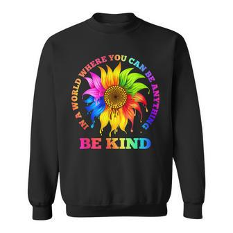 In A World Where You Can Be Anything Be Kind Lgbt Rainbow Sweatshirt | Seseable CA