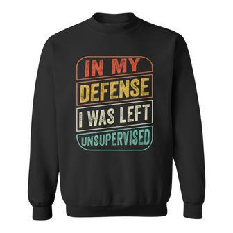 In My Defense I Was Left Unsupervised Funny Sweatshirt - Thegiftio UK