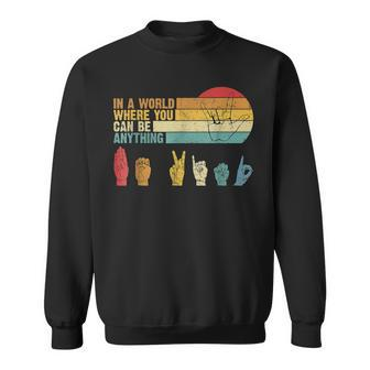 In The World Where You Can Be Anything Be Kind Sign Language Sweatshirt - Thegiftio UK