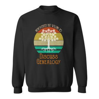 Introverted But Willing To Discuss Genealogy Genealogist Sweatshirt | Mazezy
