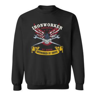 Ironworker S Gift American By Birth Worker By Choice Sweatshirt | Mazezy