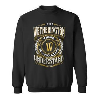 It A Wetherington Thing You Wouldnt Understand Sweatshirt - Seseable