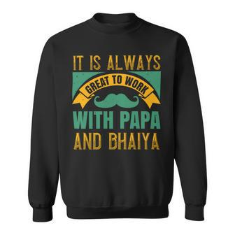 It Is Always Great To Work With Papa And Bhaiya Papa T-Shirt Fathers Day Gift Sweatshirt - Monsterry