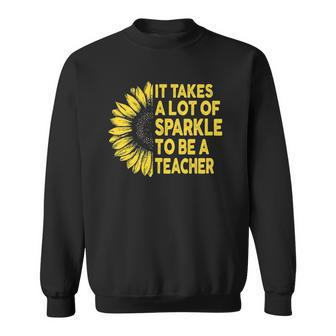 It Takes A Lot Of Sparkle To Be A Teacher Gift Sunflower Sweatshirt - Thegiftio UK