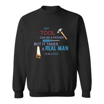 It Takes A Real Man To Be A Tool Dad Sweatshirt | Mazezy
