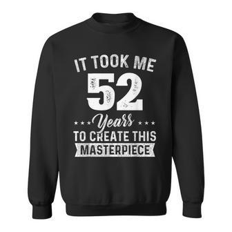 It Took Me 52 Years Masterpiece 52Nd Birthday 52 Years Old Sweatshirt - Seseable