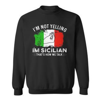 Italy Flag Im Not Yelling Im Sicilian Thats How We Talk Sweatshirt | Mazezy
