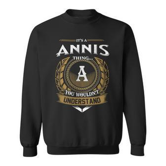 Its A Annis Thing You Wouldnt Understand Name Sweatshirt - Seseable