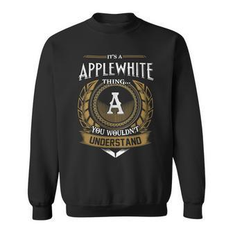 Its A Applewhite Thing You Wouldnt Understand Name Sweatshirt - Seseable