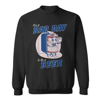 Its A Bad Day To Be A Beer Funny Drinking Beer Sweatshirt - Thegiftio UK