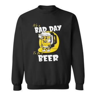It’S A Bad Day To Be A Beer Sweatshirt - Thegiftio UK