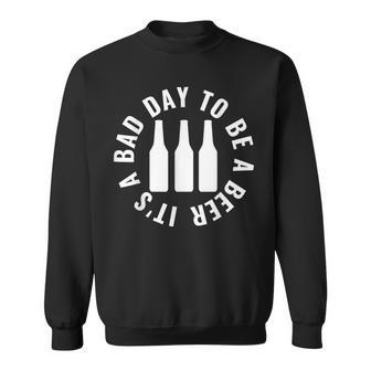 Its A Bad Day To Be A Beer Sweatshirt - Thegiftio UK