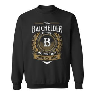 Its A Batchelder Thing You Wouldnt Understand Name Sweatshirt - Seseable