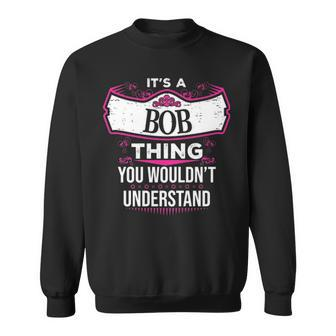 Its A Bob Thing You Wouldnt Understand T Shirt Bob Shirt For Bob Sweatshirt - Seseable