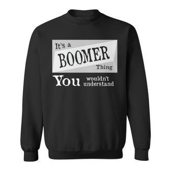 Its A Boomer Thing You Wouldnt Understand T Shirt Boomer Shirt For Boomer D Sweatshirt - Seseable