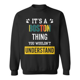 Its A Boston Thing You Wouldnt Understand T Shirt Boston Shirt For Boston Sweatshirt - Seseable