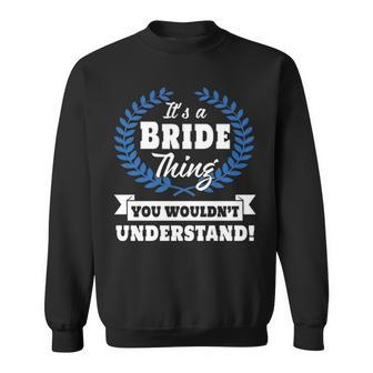 Its A Bride Thing You Wouldnt Understand T Shirt Bride Shirt For Bride A Sweatshirt - Seseable