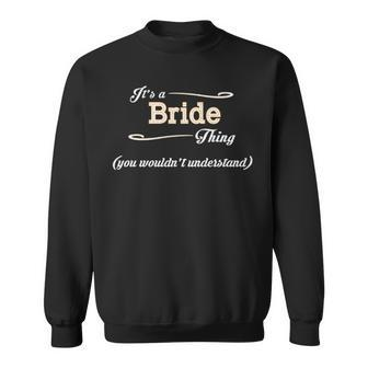 Its A Bride Thing You Wouldnt Understand T Shirt Bride Shirt For Bride Sweatshirt - Seseable