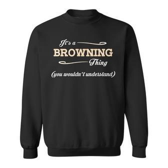 Its A Browning Thing You Wouldnt Understand T Shirt Browning Shirt For Browning Sweatshirt - Seseable