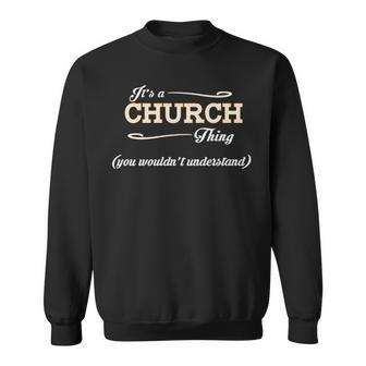 Its A Church Thing You Wouldnt Understand T Shirt Church Shirt For Church Sweatshirt - Seseable
