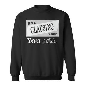 Its A Clausing Thing You Wouldnt Understand T Shirt Clausing Shirt For Clausing D Sweatshirt - Seseable
