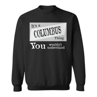 Its A Columbus Thing You Wouldnt Understand T Shirt Columbus Shirt For Columbus D Sweatshirt - Seseable
