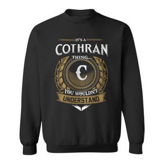 Its A Cothran Thing You Wouldnt Understand Name Sweatshirt - Seseable