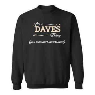 Its A Daves Thing You Wouldnt Understand T Shirt Daves Shirt For Daves Sweatshirt - Seseable