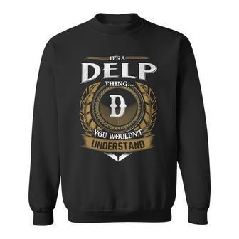 Its A Delp Thing You Wouldnt Understand Name Sweatshirt - Seseable