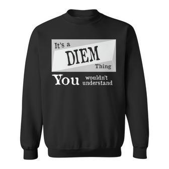 Its A Diem Thing You Wouldnt Understand T Shirt Diem Shirt For Diem D Sweatshirt - Seseable