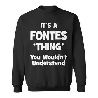 Its A Fontes Thing You Wouldnt Understand T Shirt Fontes Shirt For Fontes Sweatshirt - Seseable