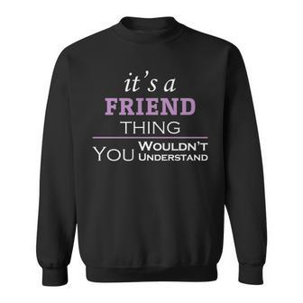 Its A Friend Thing You Wouldnt Understand T Shirt Friend Shirt For Friend Sweatshirt | Seseable CA